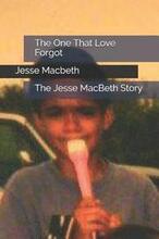 The One That Love Forgot: The Jesse MacBeth Story