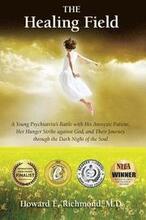 The Healing Field: A Young Psychiatrist's Battle With His Anorexic Patient, Her Hunger Strike Against God and Their Journey Through the D