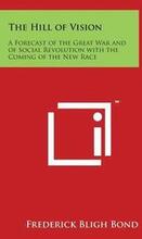 The Hill of Vision: A Forecast of the Great War and of Social Revolution with the Coming of the New Race