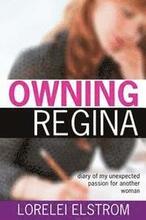 Owning Regina: Diary of my unexpected passion for another woman