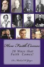 How Faith Comes: 28 ways Faith Comes!
