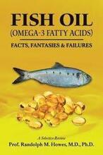 FISH OIL (Omega-3 fatty acids): Facts, Fantasies & Failures