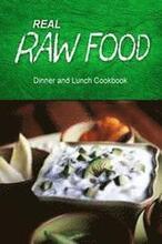 Real Raw Food - Dinner and Lunch Cookbook: Raw diet cookbook for the raw lifestyle