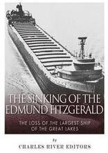 The Sinking of the Edmund Fitzgerald: The Loss of the Largest Ship on the Great Lakes