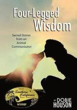 Four-Legged Wisdom: Sacred Stories from an Animal Communicator