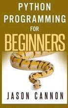 Python Programming for Beginners: An Introduction to the Python Computer Language and Computer Programming