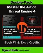 Master the Art of Unreal Engine 4 - Blueprints - Double Pack #1: Book #1 and Extra Credits - HUD, Blueprint Basics, Variables, Paper2D, Unreal Motion