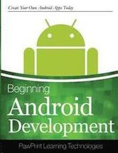 Beginning Android Development: Create Your Own Android Apps Today