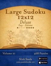 Large Sudoku 12x12 Deluxe - Easy to Extreme - Volume 21 - 468 Puzzles