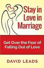 Stay in Love in Marriage: Get Over the Fear of Falling Out of Love
