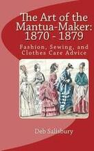 The Art of the Mantua-Maker: 1870 - 1879: Fashion, Sewing, and Clothes Care Advice