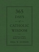 365 Days of Catholic Wisdom: A Treasury of Truth, Beauty, and Goodness
