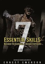 The Seven Essential Skills Needed To Survive A Deadly Attack: In The Game Of Life And Death Winning Isn't Everything It's The Only Thing