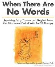 When There Are No Words: Repairing Early Trauma and Neglect From the Attachment Period With EMDR Therapy