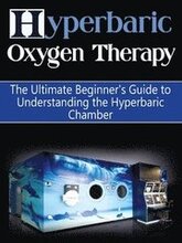 Hyperbaric Oxygen Therapy: The Ultimate Beginner's Guide to Understanding the Hyperbaric Chamber