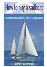 How to buy a sailboat: The ultimate guide to successfully buying a sailboat and avoiding costly mistakes