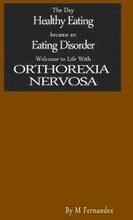 The Day Healthy Eating became an Eating Disorder: Welcome to Orthorexia Nervosa