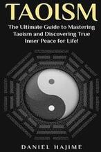 Taoism: The Ultimate Guide to Mastering Taoism and Discovering True Inner Peace for Life!