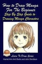 How to Draw Manga For the Beginner - Step By Step Guide to Drawing Manga Characters