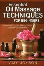 Essential Oils: Essential Oil Massage Techniques For Beginners: Prevent Headaches, Relieve Stress And Promote Relaxation