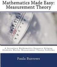 Mathematics Made Easy: Measurement Theory: A Secondary Mathematics Resource Helping Students Master Meaurement Theory Problems
