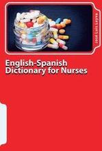 English-Spanish Dictionary for Nurses: Key English-Spanish-English Terms for Healthcare Professionals
