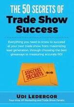 The 50 Secrets of Trade Show Success: Everything you need to know to succeed at your next trade show, from maximizing lead generation, through choosin