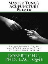 Master Tung's Acupuncture Primer: An introduction to the Master Tung Acupuncture system