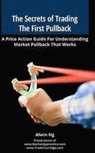 The Secrets of Trading The First Pullback: A Price Action Guide For Understanding Market Pullback That Works