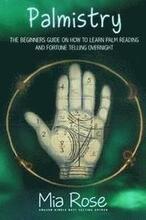 Palmistry: Palm Reading For Beginners - The 72 Hour Crash Course On How To Read Your Palms And Start Fortune Telling Like A Pro