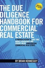 The Due Diligence Handbook For Commercial Real Estate: A Proven System To Save Time, Money, Headaches And Create Value When Buying Commercial Real Est
