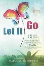 Let It Go: 12 New Steps for Tapping The Power of Your Mind to Overcome Addiction with FasterEFT