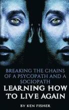 Breaking The Chains Of A Psycopath And A Sociopath: Learning How to Live Again