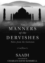 The Manners of the Dervishes: Tales from the Gulestan