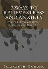 7 Ways to Relieve Stress and Anxiety: How to Control Lip Biting, Squinting and Motor Tics