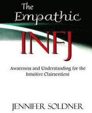 The Empathic INFJ: Awareness and Understanding for the Intuitive Clairsentient