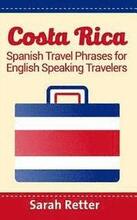 Costa Rica: Spanish Travel Phrases For English Speaking Travelers: The most useful 1.000 phrases to get around when traveling in C