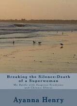 Breaking the Silence: Death of a Superwoman: My Battle with Sjogrens Syndrome and Chronic Illness