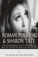Roman Polanski & Sharon Tate: The Controversial Life of the Director and Notorious Death of the Actress