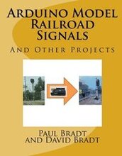 Arduino Model Railroad Signals: And Other Projects