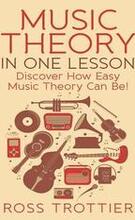 Music Theory in One Lesson: Discover How Easy Music Theory Can Be!