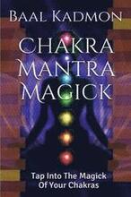 Chakra Mantra Magick: Tap Into The Magick Of Your Chakras