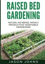 Raised Bed Gardening - A Guide To Growing Vegetables In Raised Beds