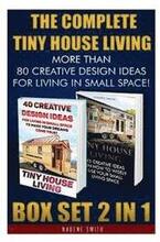 The Complete Tiny House Living BOX SET 2 IN 1: More Than 80 Creative Design Ideas For Living In Small Space!: (How To Build A Tiny House, Living Ideas
