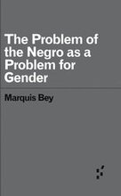 The Problem of the Negro as aProblem for Gender
