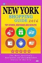 New York Shopping Guide 2016: Best Rated Stores in New York, NY - 500 Shopping Spots: Stores, Boutiques and Outlets recommended for Visitors, 2016