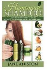 Homemade Shampoo: A Complete Beginner's Guide To Natural DIY Shampoos You Can Make Today - Includes 34 Organic Shampoo Recipes! (Organic