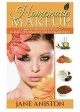Homemade Makeup: A Complete Beginner's Guide To Natural DIY Cosmetics You Can Make Today