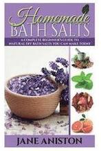 Homemade Bath Salts: A Complete Beginner's Guide To Natural DIY Bath Salts You Can Make Today - Includes 35 Organic Bath Salt Recipes! (Org