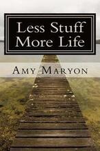 Less Stuff More Life: Practical help for the those who desire more out of life